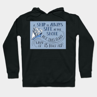 A Ship is Always Safe at the Shore Quote Hoodie